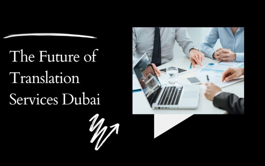 The Future of Translation Technology in Dubai