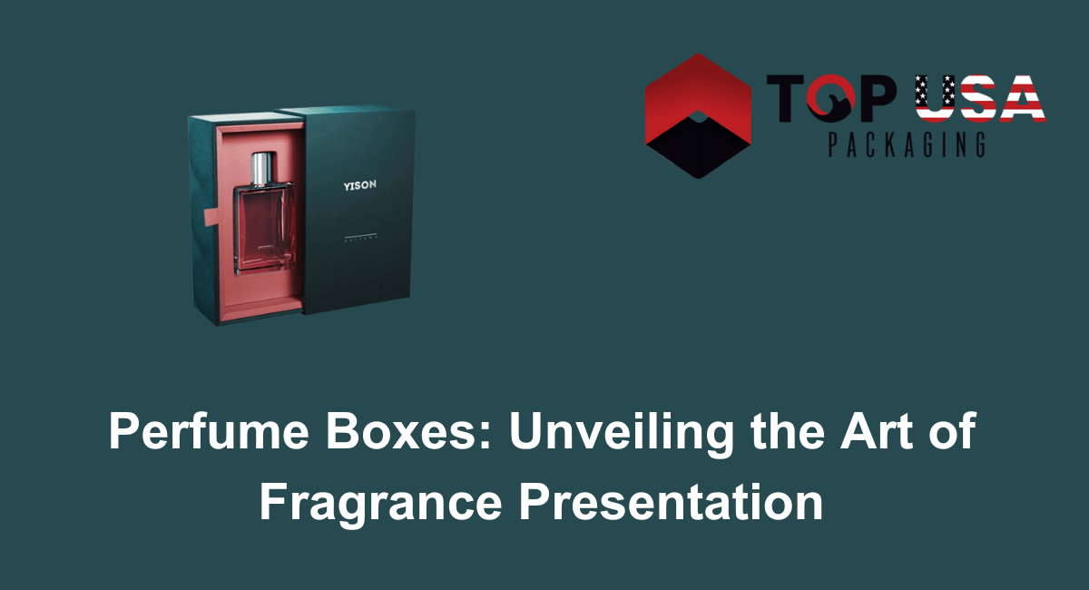 Perfume Boxes Unveiling the Art of Fragrance Presentation