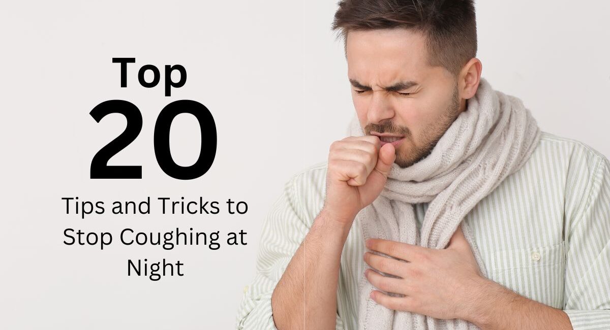 Top 20 Tips and Tricks to Stop Coughing at Night